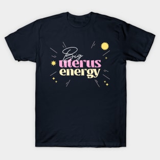 Big Uterus Energy / Feminist Typography Design T-Shirt